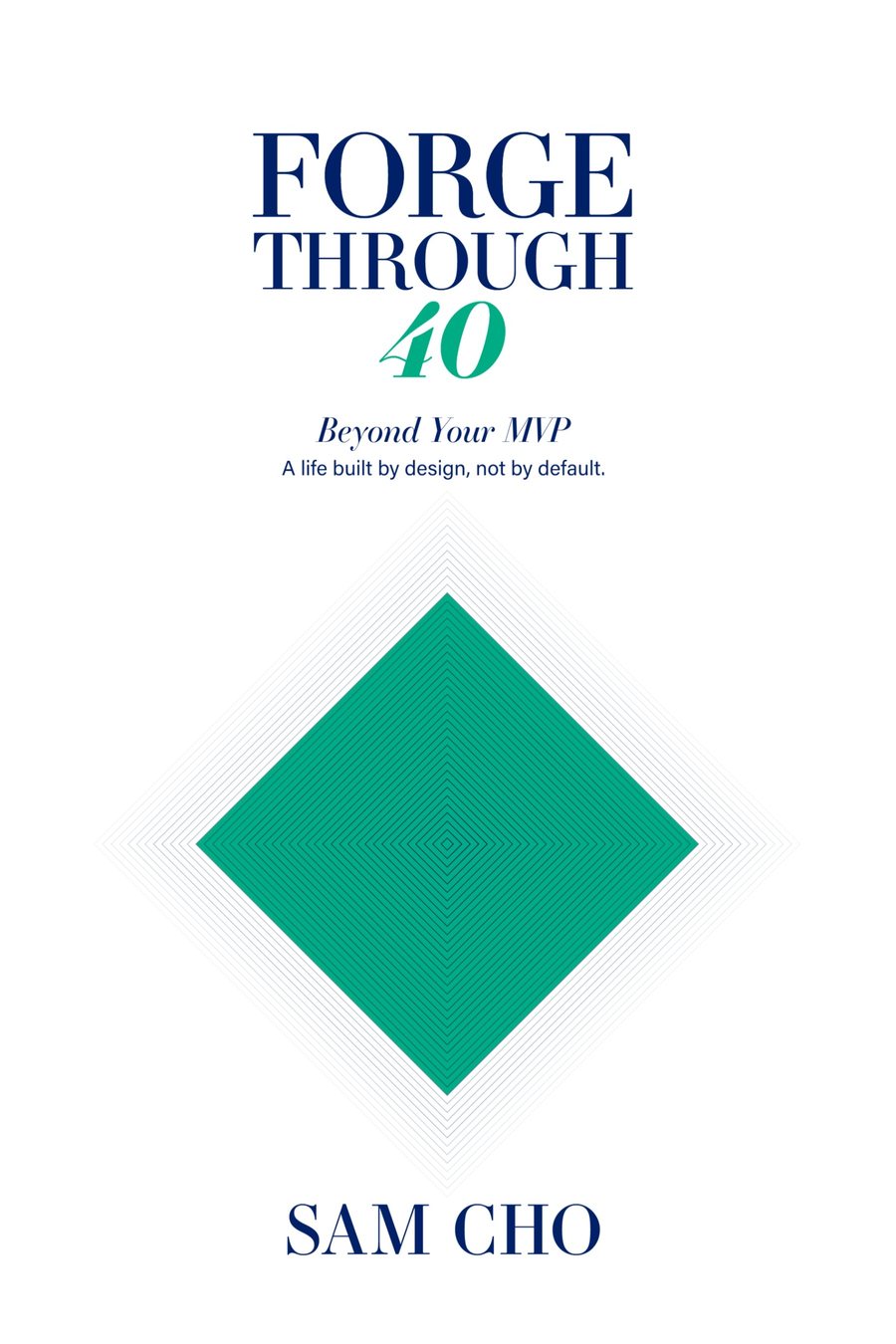 Forge Through 40: Beyond Your MVP by Sam Cho — second edition cover